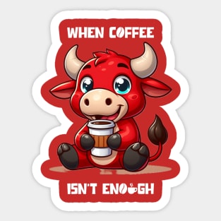 When Coffee Isn't Enough Sticker